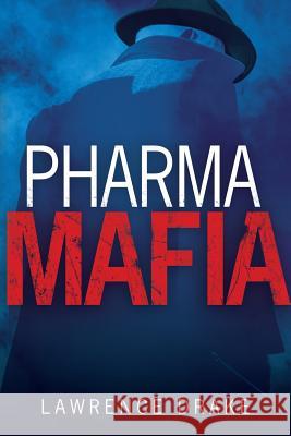 PharmaMafia Drake, Lawrence 9780692689530 Redwood Digital Publishing, LLC - książka