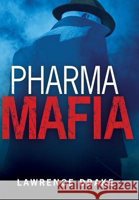 PharmaMafia Drake, Lawrence 9780692689547 Redwood Digital Publishing, LLC - książka