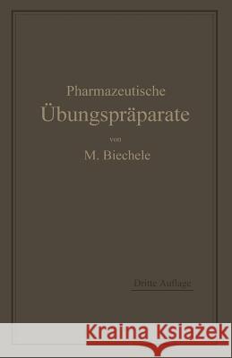 Pharmazeutische Übungspräparate: Anleitung Zur Darstellung, Erkennung, Prüfung Und Stöchiometrischen Berechnung Von Offizinellen Chemisch-Pharmazeutis Biechele, Max 9783662319291 Springer - książka