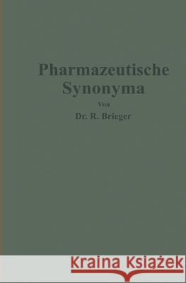 Pharmazeutische Synonyma: Unter Berücksichtigung Des Geltenden Und Älterer Deutscher Arzneibücher, Pharmazeutischer Kompendien Sowie Fremdsprach Brieger, Richard 9783642987717 Springer - książka