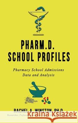 Pharm.D. School Profiles: Pharmacy School Admissions Data and Analysis Rachel Winston 9781946432469 Lizard Publishing - książka