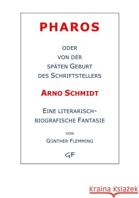 Pharos oder von der späten Geburt des Schriftstellers Arno Schmidt : Eine literarisch-biografische Fantasie Flemming, Günther 9783737587402 epubli - książka