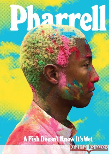 Pharrell: A Fish Doesn't Know It's Wet Pharrell Williams Karl Lagerfeld Daniel Arsham 9780847861637 Rizzoli International Publications - książka