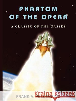 Phartom of the Opera: A Classic of the Gasses Pellegrino, Frank A. 9781418424404 Authorhouse - książka