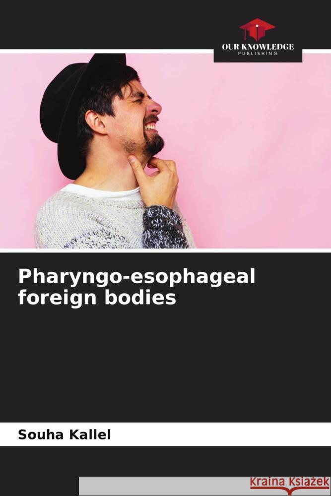 Pharyngo-esophageal foreign bodies Kallel, Souha 9786204597263 Our Knowledge Publishing - książka