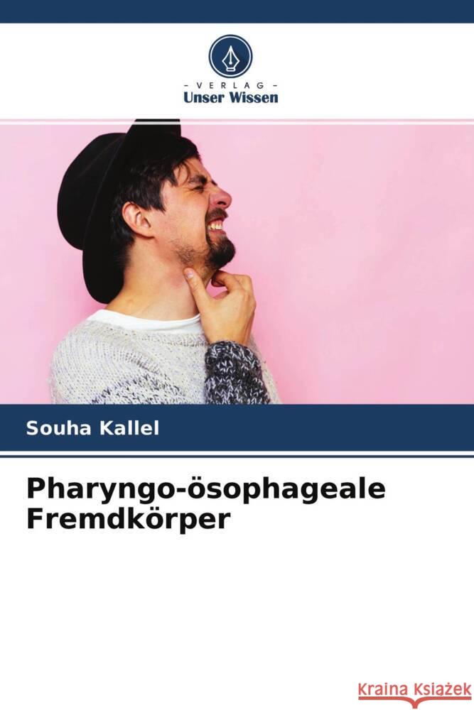 Pharyngo-ösophageale Fremdkörper Kallel, Souha 9786204597256 Verlag Unser Wissen - książka