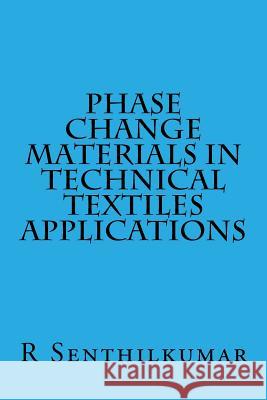 Phase Change Materials in Technical Textiles applications Senthilkumar, R. 9781533615299 Createspace Independent Publishing Platform - książka