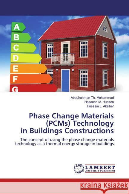 Phase Change Materials (PCMs) Technology in Buildings Constructions : The concept of using the phase change materials technology as a thermal energy storage in buildings Mohammad, Abdulrahman Th.; Hussen, Hasanen M.; Akeiber, Hussein J. 9786139943272 LAP Lambert Academic Publishing - książka