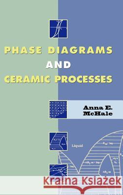 Phase Diagrams and Ceramic Processes Anna E. McHale Anna E. McHale 9780412131912 Kluwer Academic Publishers - książka