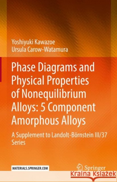Phase Diagrams and Physical Properties of Nonequilibrium Alloys: 5 Component Amorphous Alloys: A Supplement to Landolt-Börnstein III/37 Series Kawazoe, Yoshiyuki 9783662649770 Springer - książka
