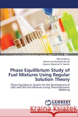 Phase Equilibrium Study of Fuel Mixtures Using Regular Solution Theory Mario Kabbour Muhammad Syarhabil Ahmad Qassim Mohamad Q 9783659165634 LAP Lambert Academic Publishing - książka