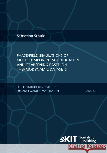 Phase-field simulations of multi-component solidification and coarsening based on thermodynamic datasets : Dissertationsschrift Schulz, Sebastian 9783731506188 KIT Scientific Publishing - książka