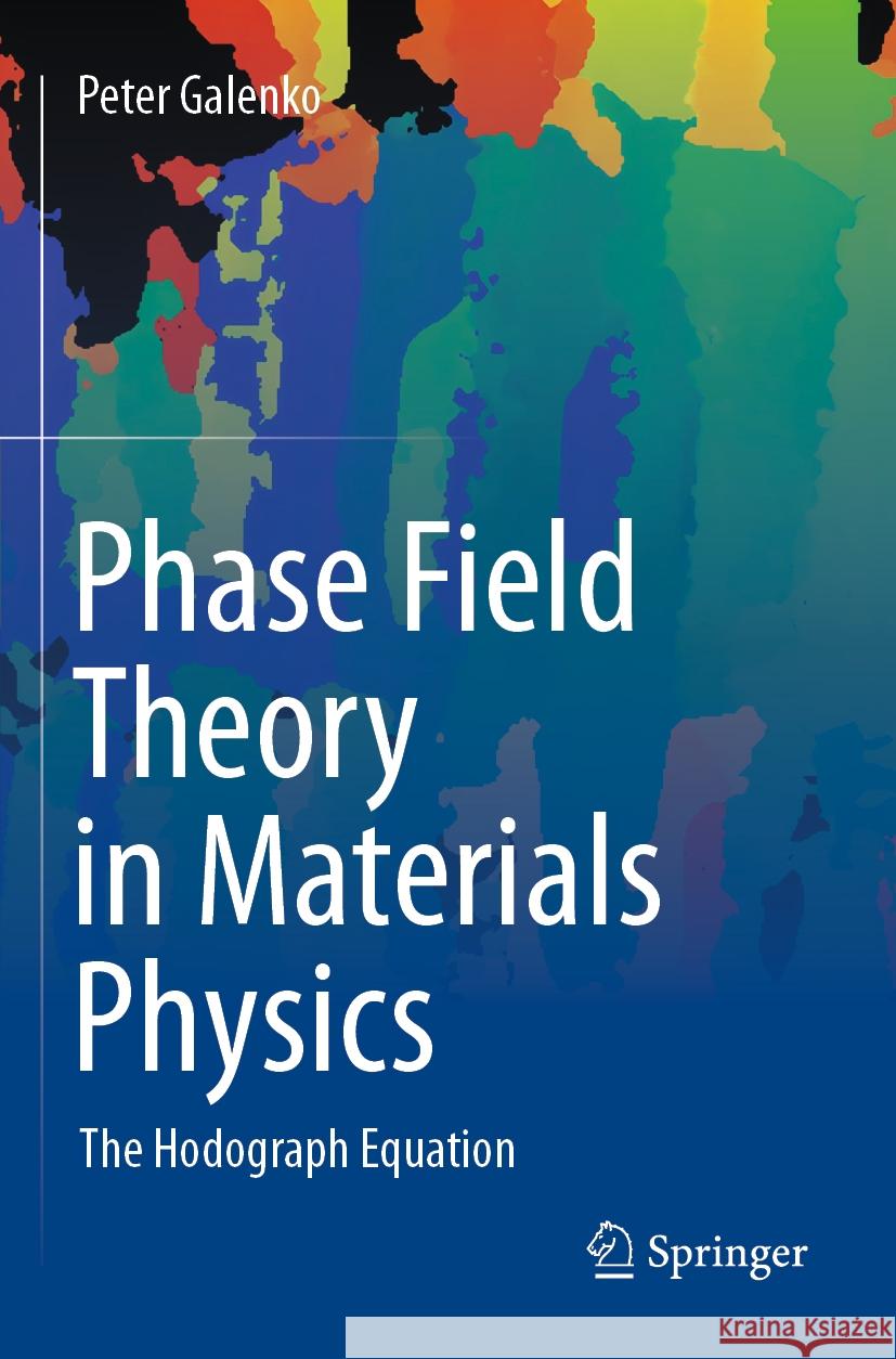 Phase Field Theory in Materials Physics: The Hodograph Equation Peter Galenko 9783031492808 Springer International Publishing AG - książka