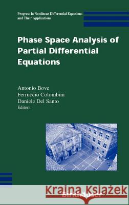 Phase Space Analysis of Partial Differential Equations Antonio Bove, Ferruccio Colombini, Daniele Del Santo 9780817645113 Birkhauser Boston Inc - książka