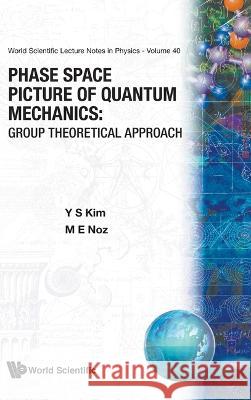 Phase Space Picture of Quantum Mechanics: Group Theoretical Approach Y. S. Kim 9789810203603 World Scientific Publishing Company - książka