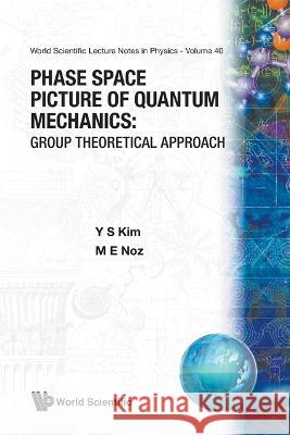 Phase Space Picture of Quantum Mechanics: Group Theoretical Approach Y. S. Kim 9789810203610 World Scientific Publishing Company - książka