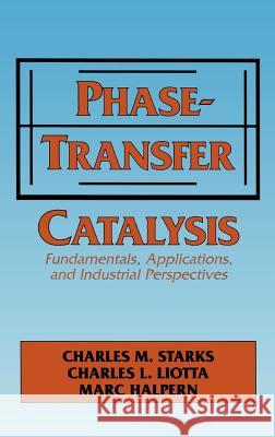 Phase-Transfer Catalysis: Fundamentals, Applications, and Industrial Perspectives Starks, C. M. 9780412040719 Kluwer Academic Publishers - książka