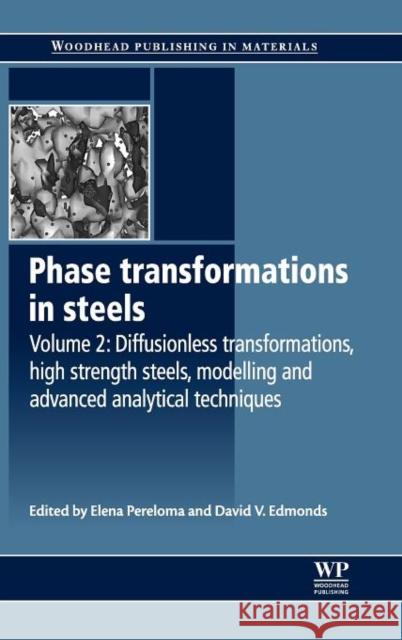 Phase Transformations in Steels : Diffusionless Transformations, High Strength Steels, Modelling and Advanced Analytical Techniques V. Elena Pereloma David Edmonds 9781845699710 Woodhead Publishing - książka