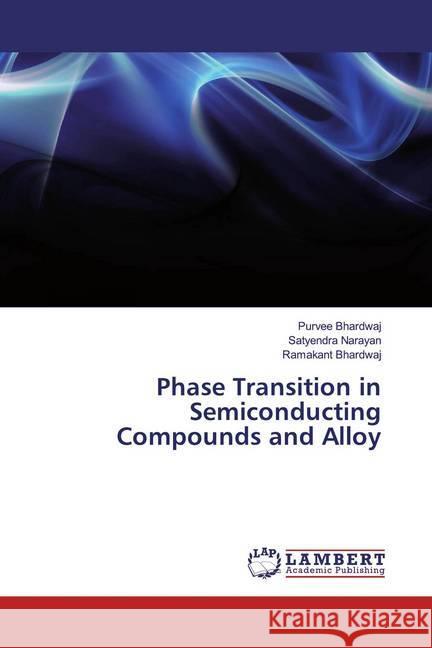 Phase Transition in Semiconducting Compounds and Alloy Bhardwaj, Purvee; Narayan, Satyendra; Bhardwaj, Ramakant 9783330006287 LAP Lambert Academic Publishing - książka