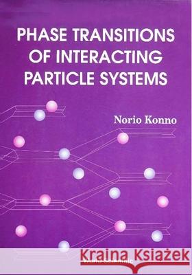 Phase Transitions of Interacting Particle Systems Konno, Norio 9789810220761 World Scientific Publishing Co Pte Ltd - książka