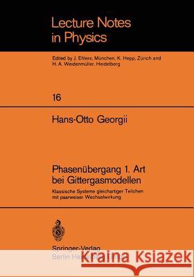 Phasenübergang 1. Art Bei Gittergasmodellen: Klassische Systeme Gleichartiger Teilchen Mit Paarweiser Wechselwirkung Georgii, H. -O 9783540060253 Springer-Verlag - książka