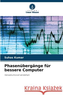 Phasenübergänge für bessere Computer Kumar, Suhas 9786203907148 Verlag Unser Wissen - książka