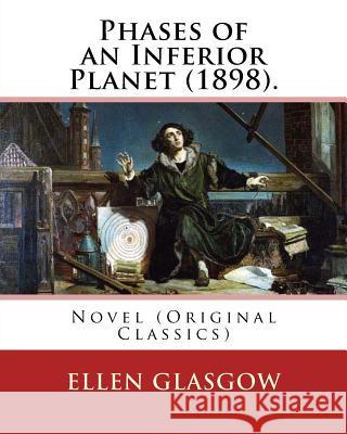 Phases of an Inferior Planet (1898). By: Ellen Glasgow: Novel (Original Classics) Glasgow, Ellen 9781542336406 Createspace Independent Publishing Platform - książka