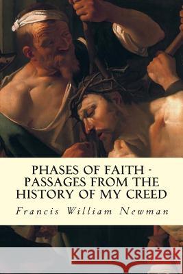 Phases of Faith - Passages from the History of My Creed: 1 Francis William Newman 9781507745243 Createspace - książka