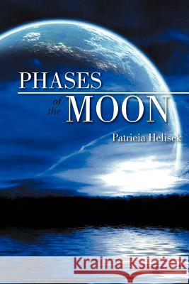 Phases of the Moon Patricia Helisek 9781465387103 Xlibris Corporation - książka