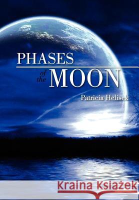 Phases of the Moon Patricia Helisek 9781465387110 Xlibris Corporation - książka
