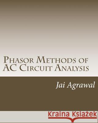 Phasor Methods of AC Circuit Analysis: - Designed using MATLAB Object Oriented Programming Agrawal, Jai P. 9781720666028 Createspace Independent Publishing Platform - książka