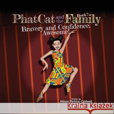 Phat Cat and the Family - Bravery and Confidence. Awesome! Allison Perkins-Caldwell James Rhodimer 9781960446091 Allison Perkins-Caldwell - książka