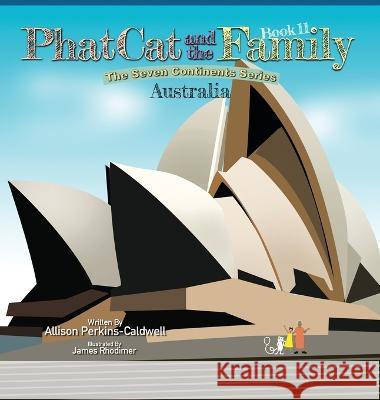 Phat Cat and the Family - The Seven Continent Series - Australia Allison Perkins-Caldwell James Rhodimer  9781960446206 Allison Perkins-Caldwell - książka