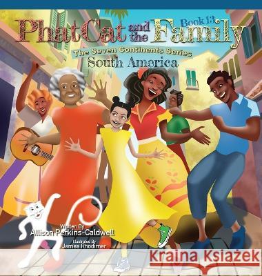 Phat Cat and the Family - The Seven Continent Series - South America Allison Perkins-Caldwell James Rhodimer  9781960446268 Allison Perkins-Caldwell - książka