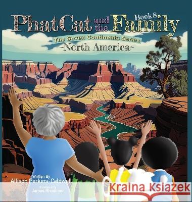 Phat Cat and the Family - The Seven Continents Series - North America Allison Perkins-Caldwell James Rhodimer  9781960446114 Allison Perkins-Caldwell - książka