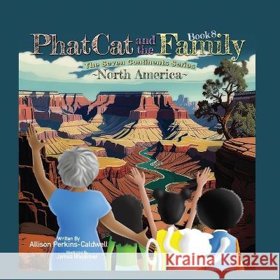 Phat Cat and the Family - The Seven Continents Series - North America Allison Perkins-Caldwell James Rhodimer  9781960446121 Allison Perkins-Caldwell - książka