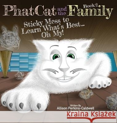 Phat Cat and the Family - Sticky Mess to Learn What's Best... Oh My! Perkins-Caldwell, Allison 9798986914954 Allison Perkins-Caldwell - książka