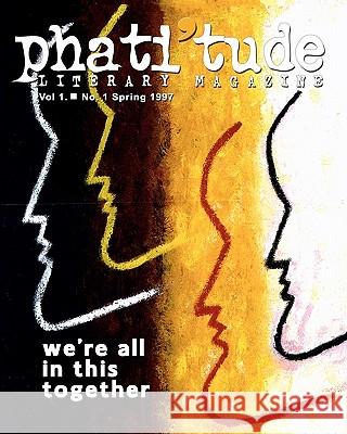 phati'tude Literary Magazine, Vol. 1, No. 1: We're All In This Together The Intercultural Alliance of Artists &. 9781453719725 Createspace - książka