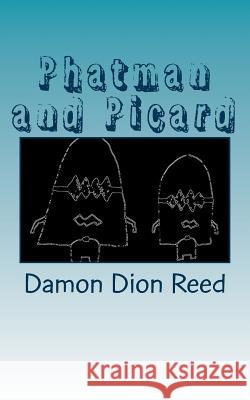 Phatman and Picard: Facile Facsimiles Damon Dion Reed 9781515255451 Createspace - książka