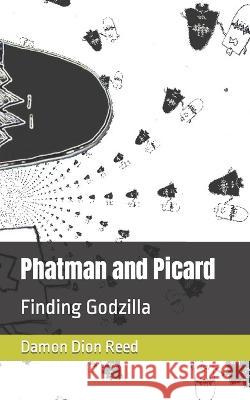 Phatman and Picard: Finding Godzilla Damon Dion Reed   9798388084262 Independently Published - książka