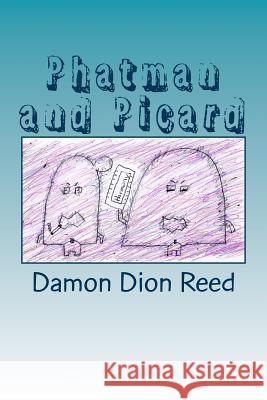 Phatman and Picard: Unloading Thoughts? Damon Dion Reed 9781506003702 Createspace - książka