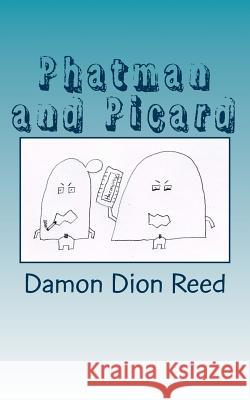 Phatman and Picard: Unloading Thoughts? Damon Dion Reed 9781983850387 Createspace Independent Publishing Platform - książka