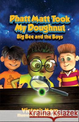 Phatt Matt Took My Doughnut: Big Bee and the Boys Victor's Mom 9780692772102 Beehive Inc., - książka