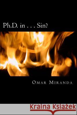 Ph.D. in...Sin?: Getting Schooled about Confession, Repentance & Forgiveness Miranda, Omar 9781523334780 Createspace Independent Publishing Platform - książka