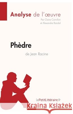 Phèdre de Jean Racine (Analyse de l'oeuvre): Comprendre la littérature avec lePetitLittéraire.fr Claire Cornillon, Lepetitlittéraire, Alexandre Randal 9782806212283 Lepetitlittraire.Fr - książka