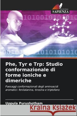 Phe, Tyr e Trp: Studio conformazionale di forme ioniche e dimeriche Purushotham, Uppula 9786208474287 Edizioni Sapienza - książka