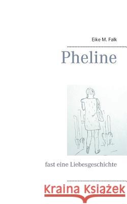 Pheline: fast eine Liebesgeschichte Falk, Eike M. 9783734774560 Books on Demand - książka