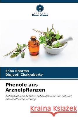 Phenole aus Arzneipflanzen Esha Sharma, Dipjyoti Chakraborty 9786205367513 Verlag Unser Wissen - książka