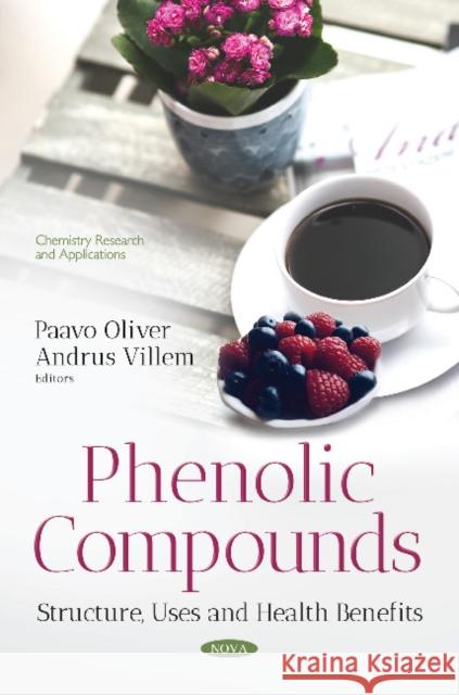Phenolic Compounds: Structure, Uses and Health Benefits Paavo Oliver, Andrus Villem 9781536128819 Nova Science Publishers Inc - książka