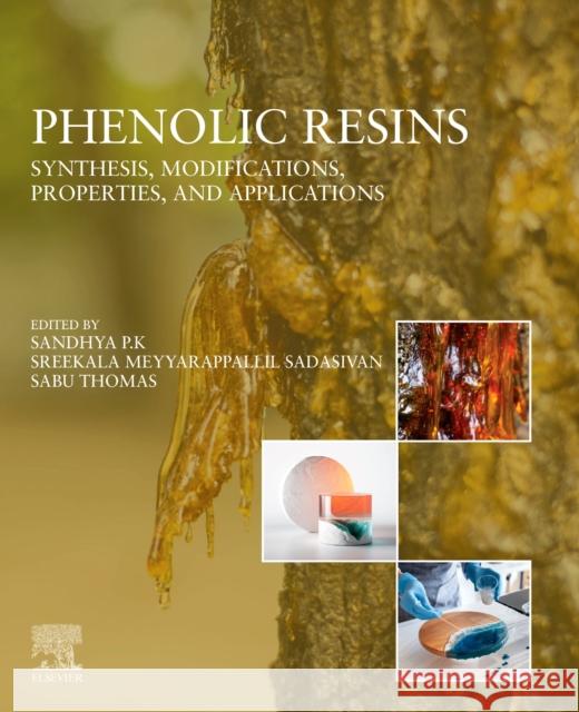 Phenolic Resins: Synthesis, Modifications, Properties, and Applications Sandhya P Sreekala Meyyarappallil Sadasi Sabu Thomas 9780323956604 Elsevier - książka